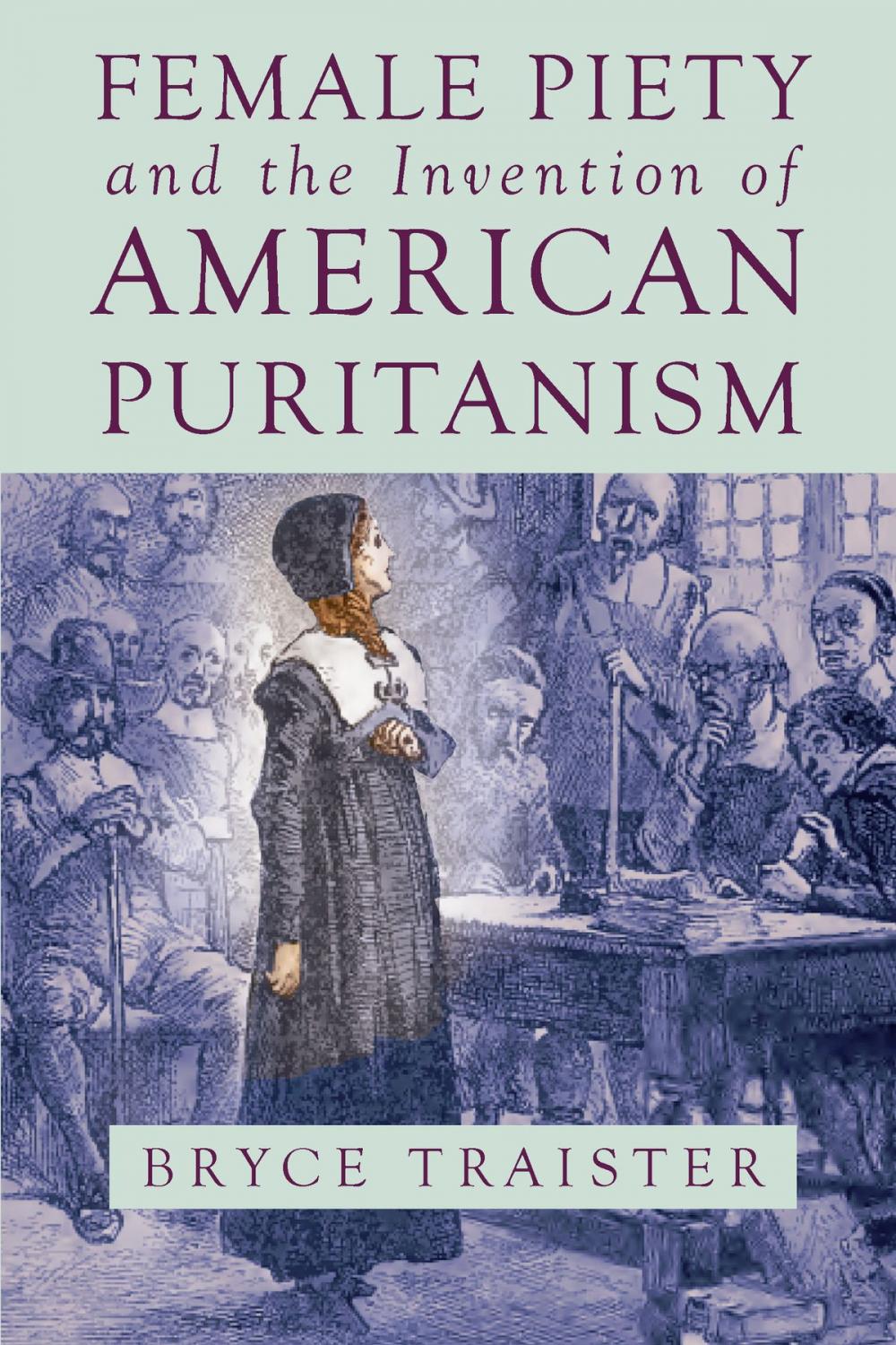 Big bigCover of Female Piety and the Invention of American Puritanism