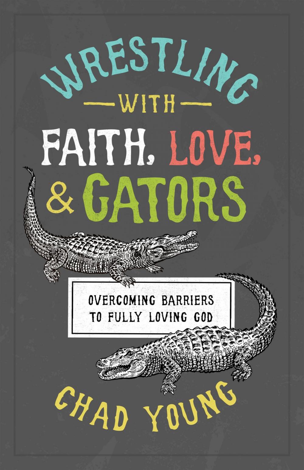 Big bigCover of Wrestling with Faith, Love, and Gators