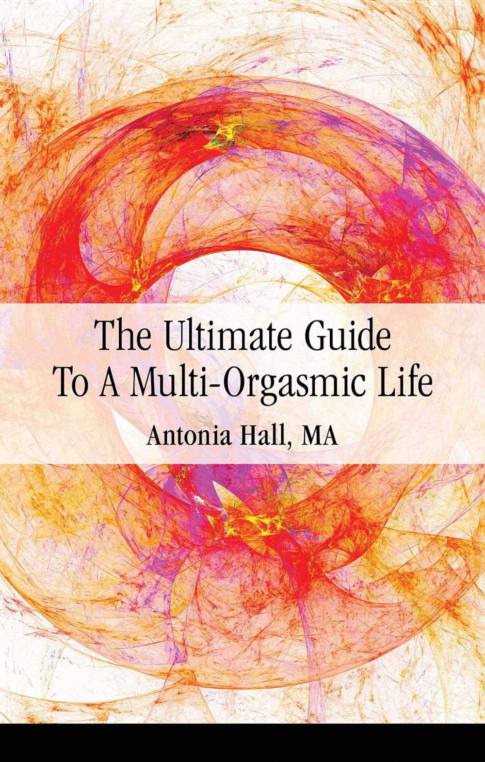 Big bigCover of The Ultimate Guide to a Multi-Orgasmic Life