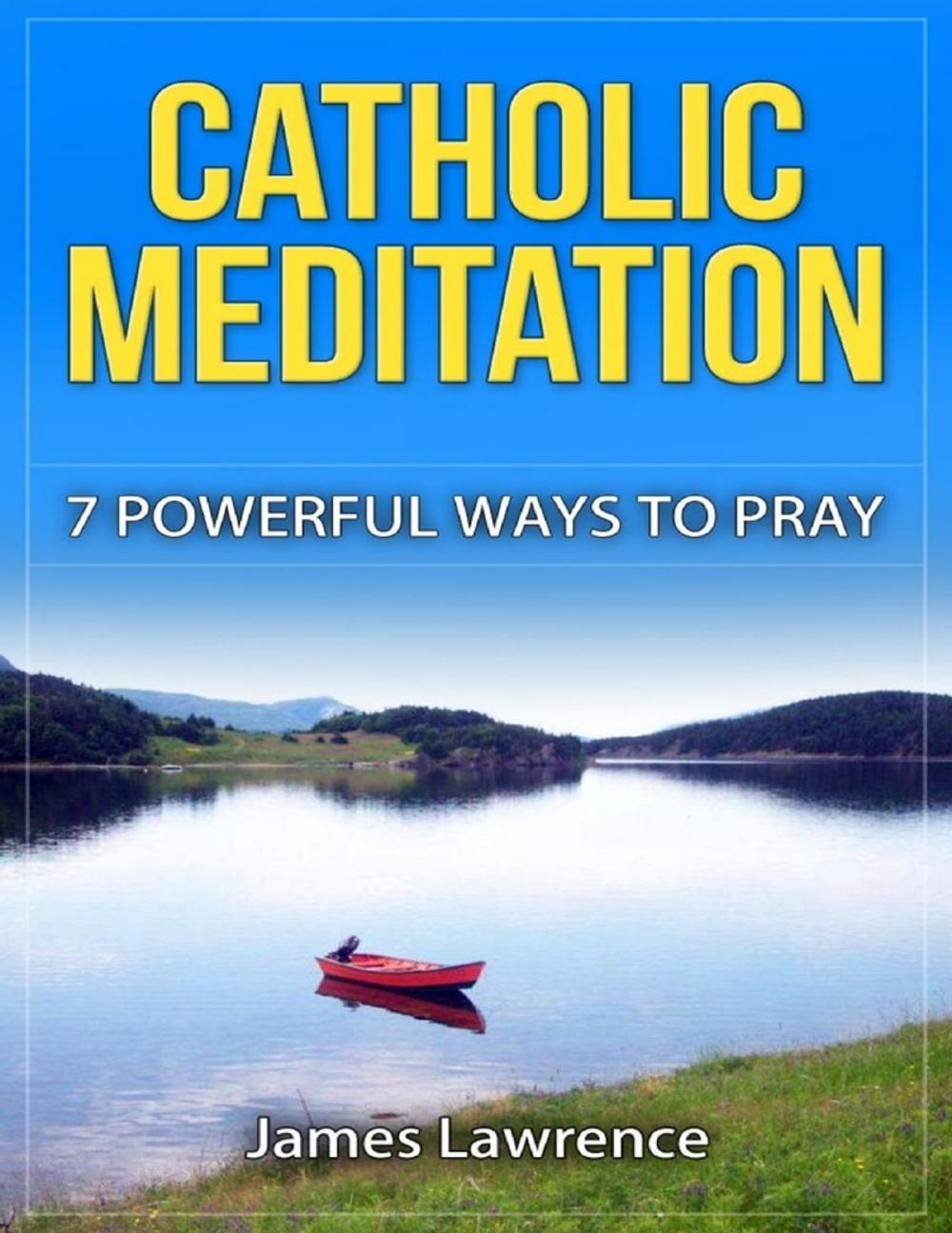Big bigCover of Catholic Meditation: 7 Powerful Ways to Pray