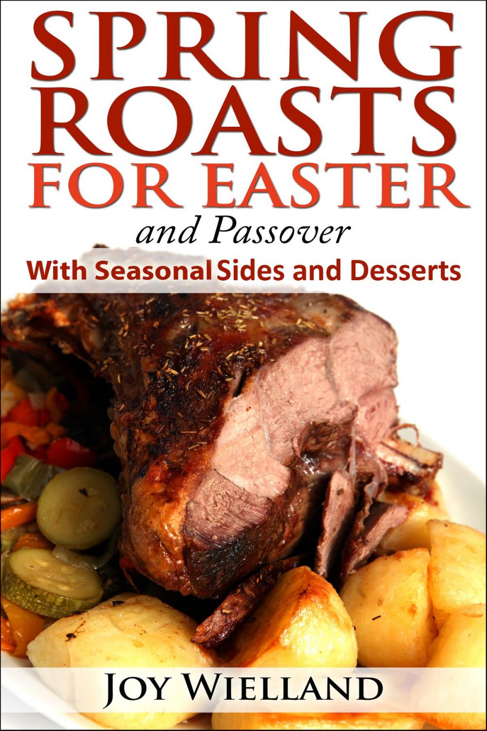 Big bigCover of Spring Roasts for Easter and Passover With Seasonal Sides and Desserts