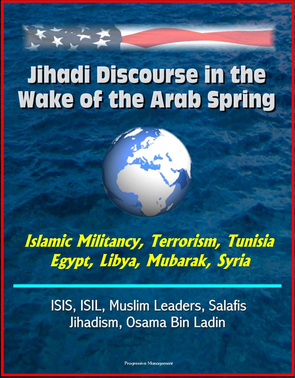 Big bigCover of Jihadi Discourse in the Wake of the Arab Spring: Islamic Militancy, Terrorism, Tunisia, Egypt, Libya, Mubarak, Syria, ISIS, ISIL, Muslim Leaders, Salafis, Jihadism, Osama Bin Ladin