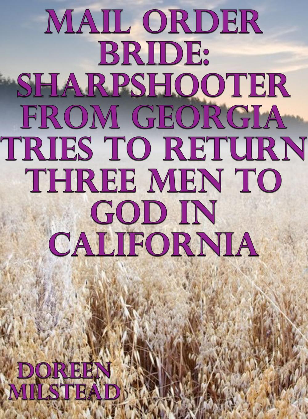 Big bigCover of Mail Order Bride: Sharpshooter From Georgia Tries To Return Three Men to God In California