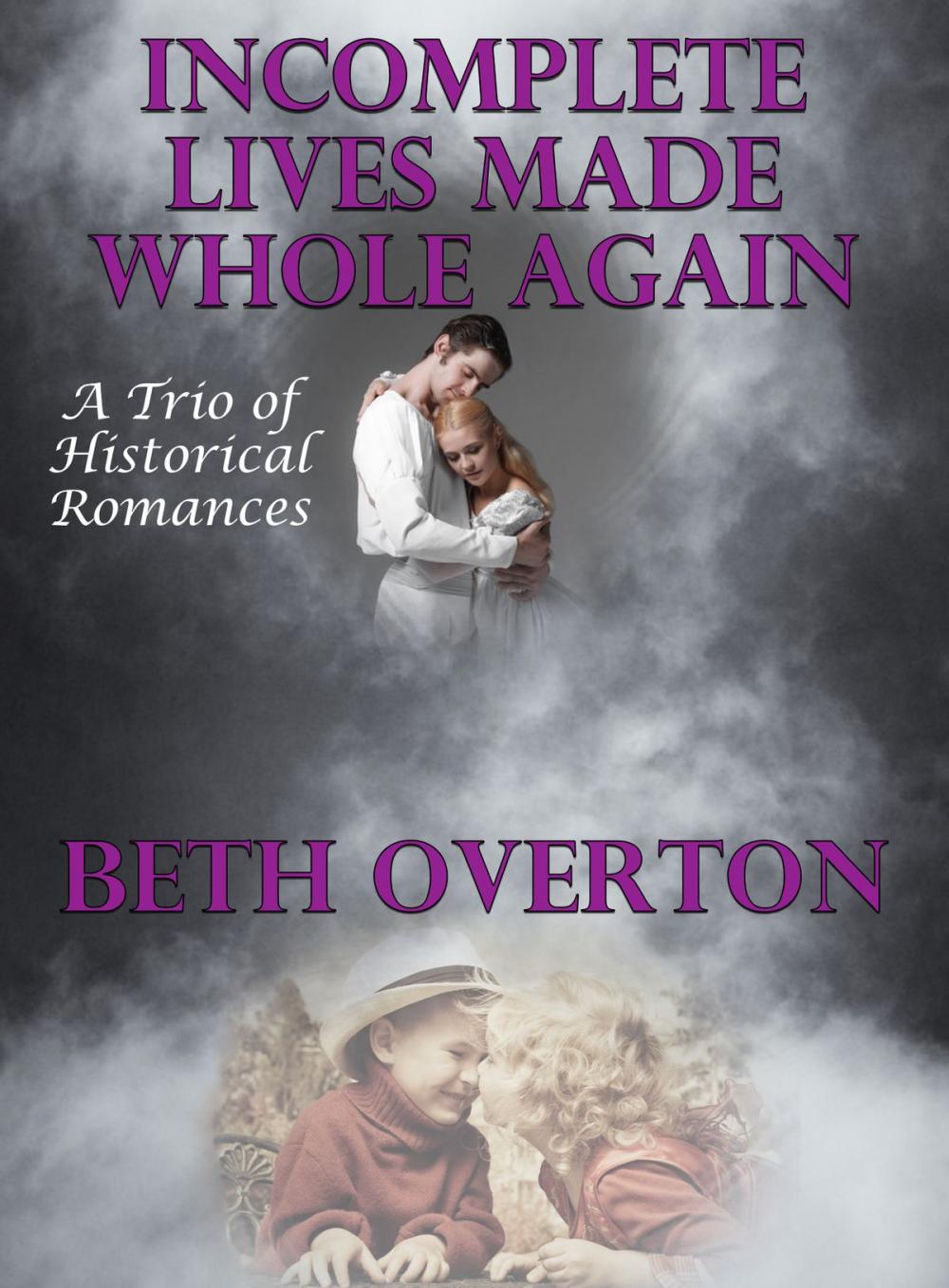Big bigCover of Incomplete Lives Made Whole Again (A Trio of Historical Romances)