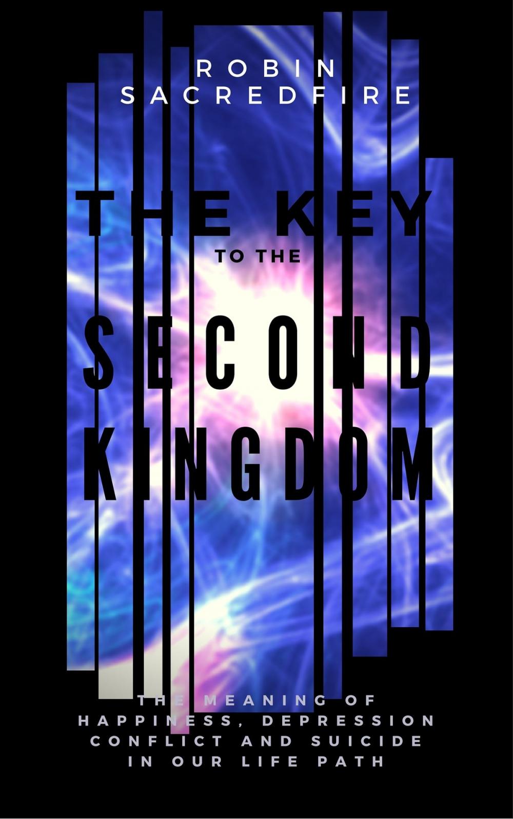 Big bigCover of The Key to the Second Kingdom: The Meaning of Happiness, Depression, Conflict and Suicide in our Life Path