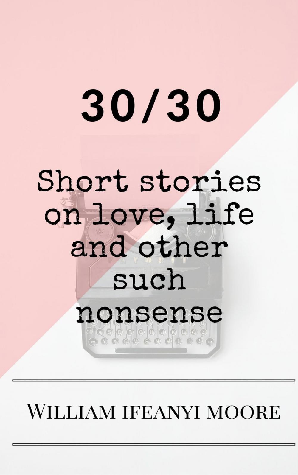 Big bigCover of 30/30: Short Stories On Love, Life And Other Such Nonsense