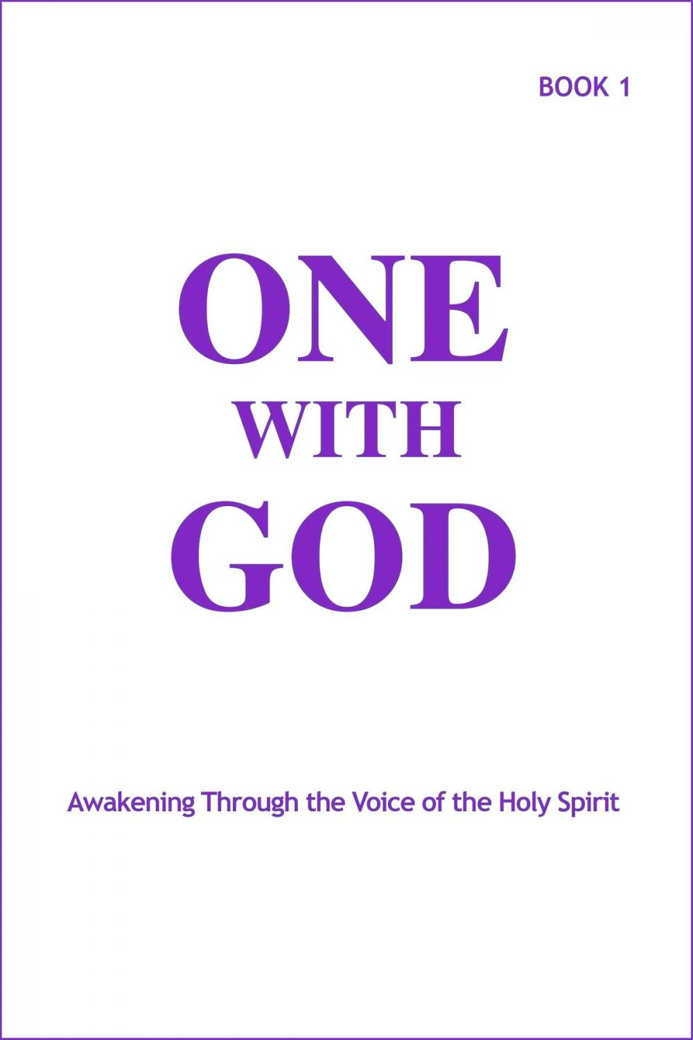 Big bigCover of One With God: Awakening Through the Voice of the Holy Spirit - Book 1