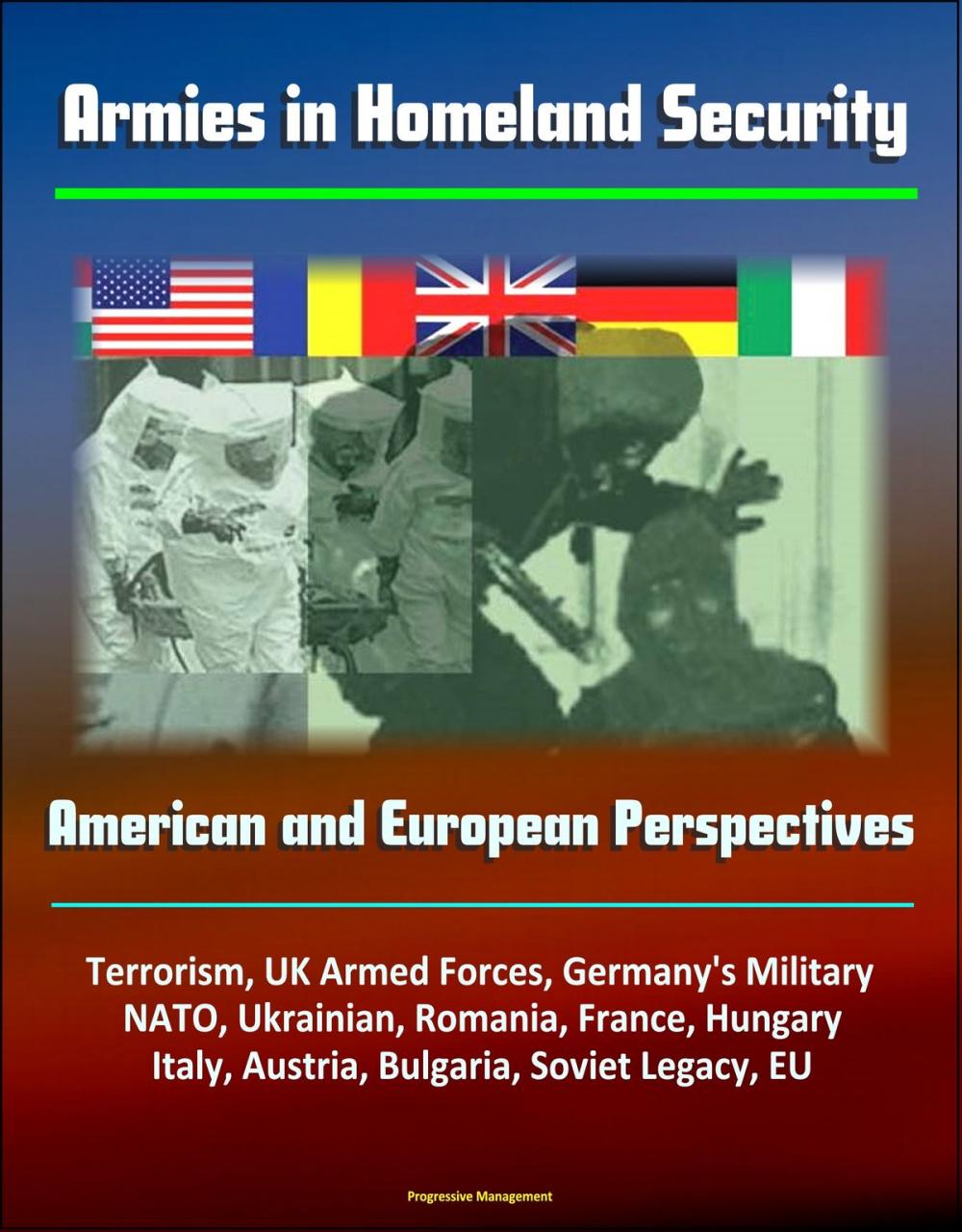 Big bigCover of Armies in Homeland Security: American and European Perspectives - Terrorism, UK Armed Forces, Germany's Military, NATO, Ukrainian, Romania, France, Hungary, Italy, Austria, Bulgaria, Soviet Legacy, EU