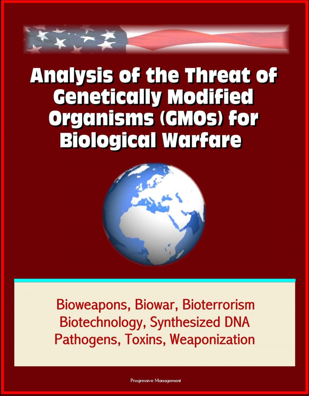 Big bigCover of Analysis of the Threat of Genetically Modified Organisms (GMOs) for Biological Warfare - Bioweapons, Biowar, Bioterrorism, Biotechnology, Synthesized DNA, Pathogens, Toxins, Weaponization