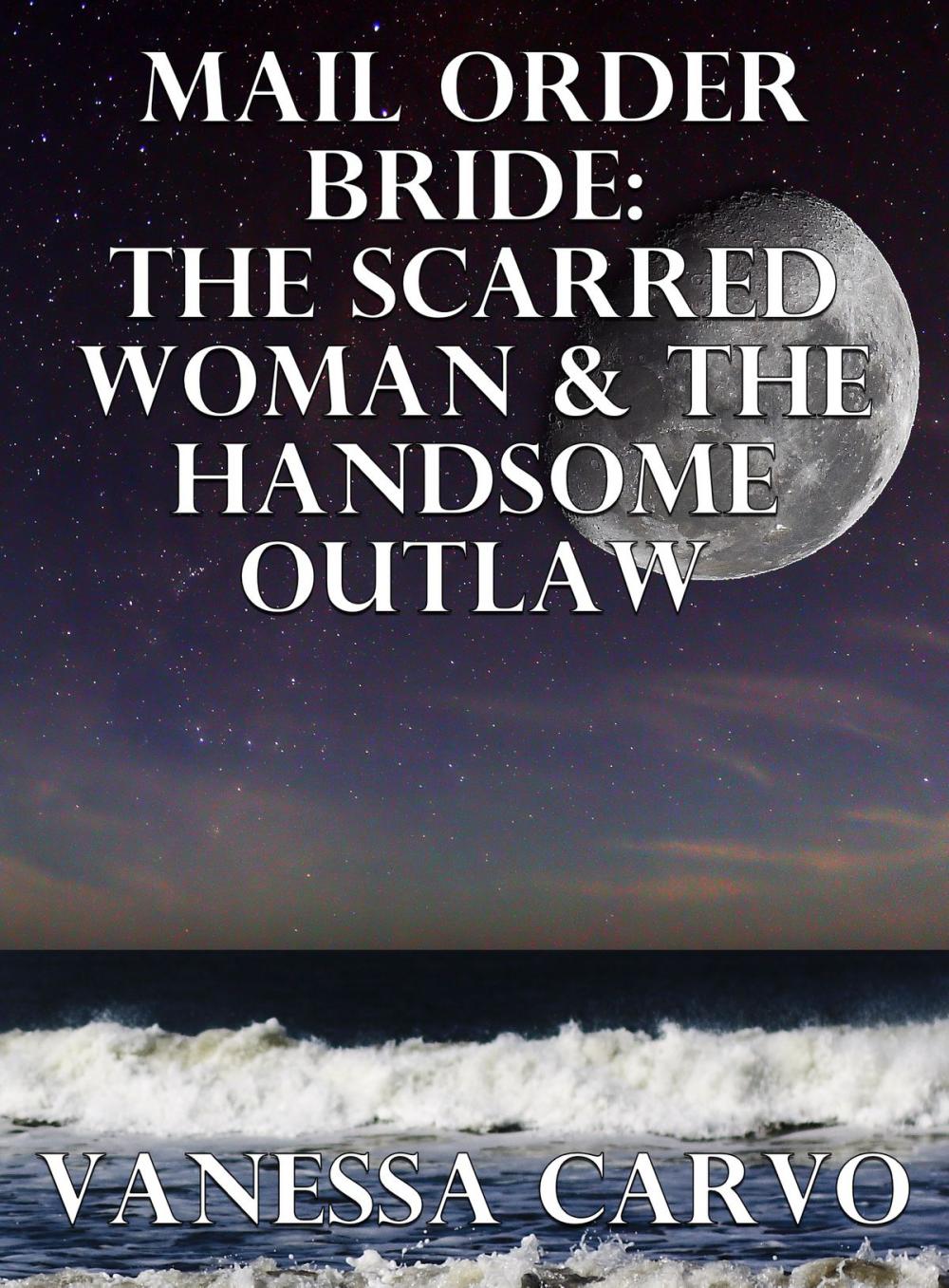 Big bigCover of Mail Order Bride: The Scarred Woman & The Handsome Outlaw