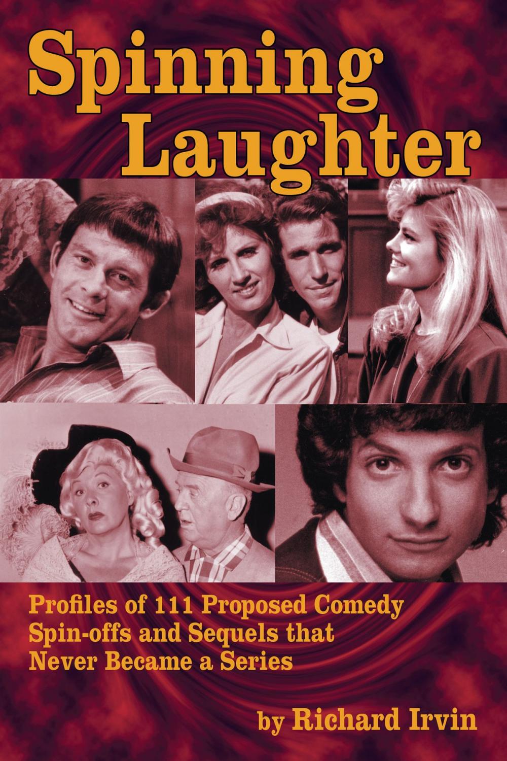 Big bigCover of Spinning Laughter: Profiles of 111 Proposed Comedy Spin-offs and Sequels that Never Became a Series