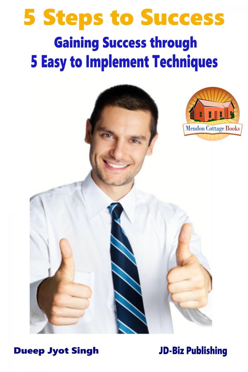 Big bigCover of 5 Steps to Success: Gaining Success through 5 Easy to Implement Techniques