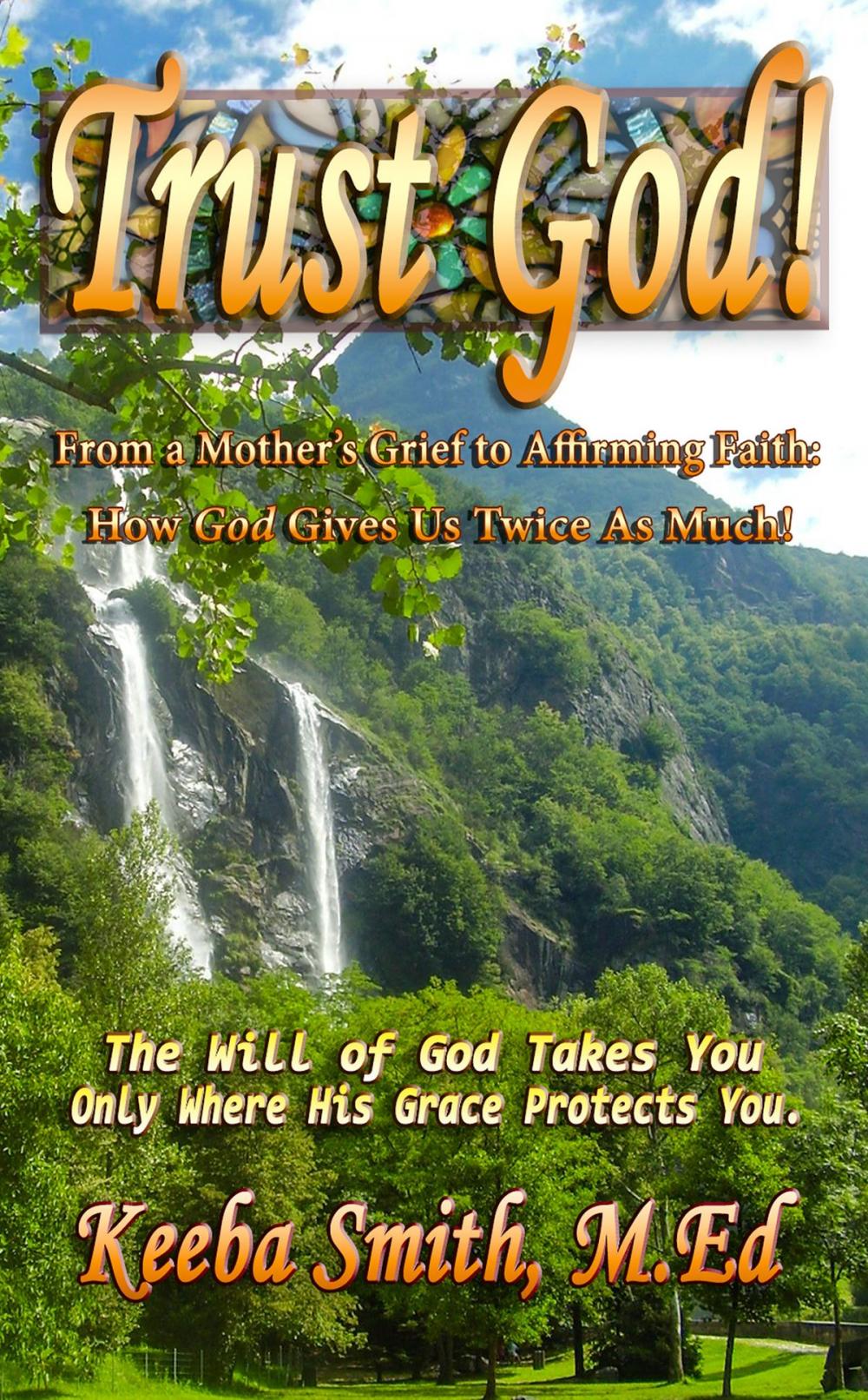 Big bigCover of Trust God! From a Mother’s Grief to Affirming Faith: How God Gives Us Twice As Much