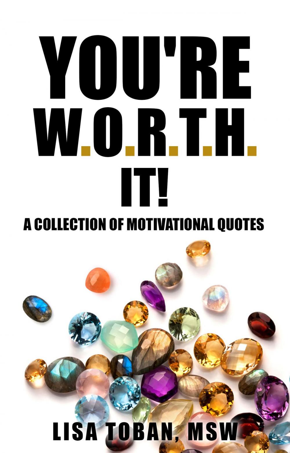 Big bigCover of You're W.O.R.T.H. It! A Collection of Motivational Quotes