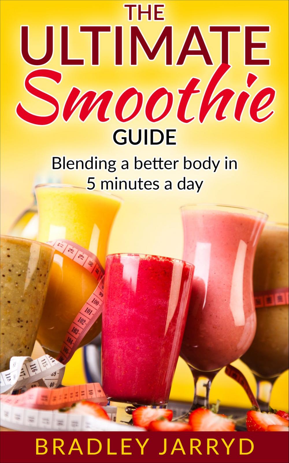 Big bigCover of The Ultimate Smoothie Guide: Blending a better body in 5 minutes a day!