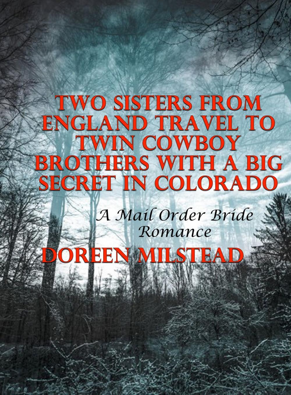 Big bigCover of Two Sisters From England Travel To Twin Cowboy Brothers With A Big Secret In Colorado: A Mail Order Bride Romance