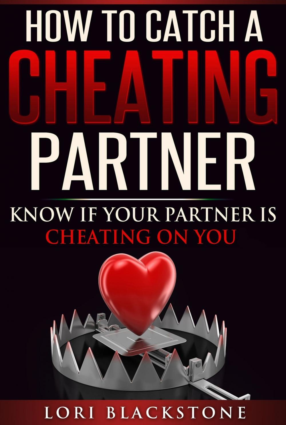 Big bigCover of How To Catch a Cheating Partner: Know If Your Partner Is Cheating On You