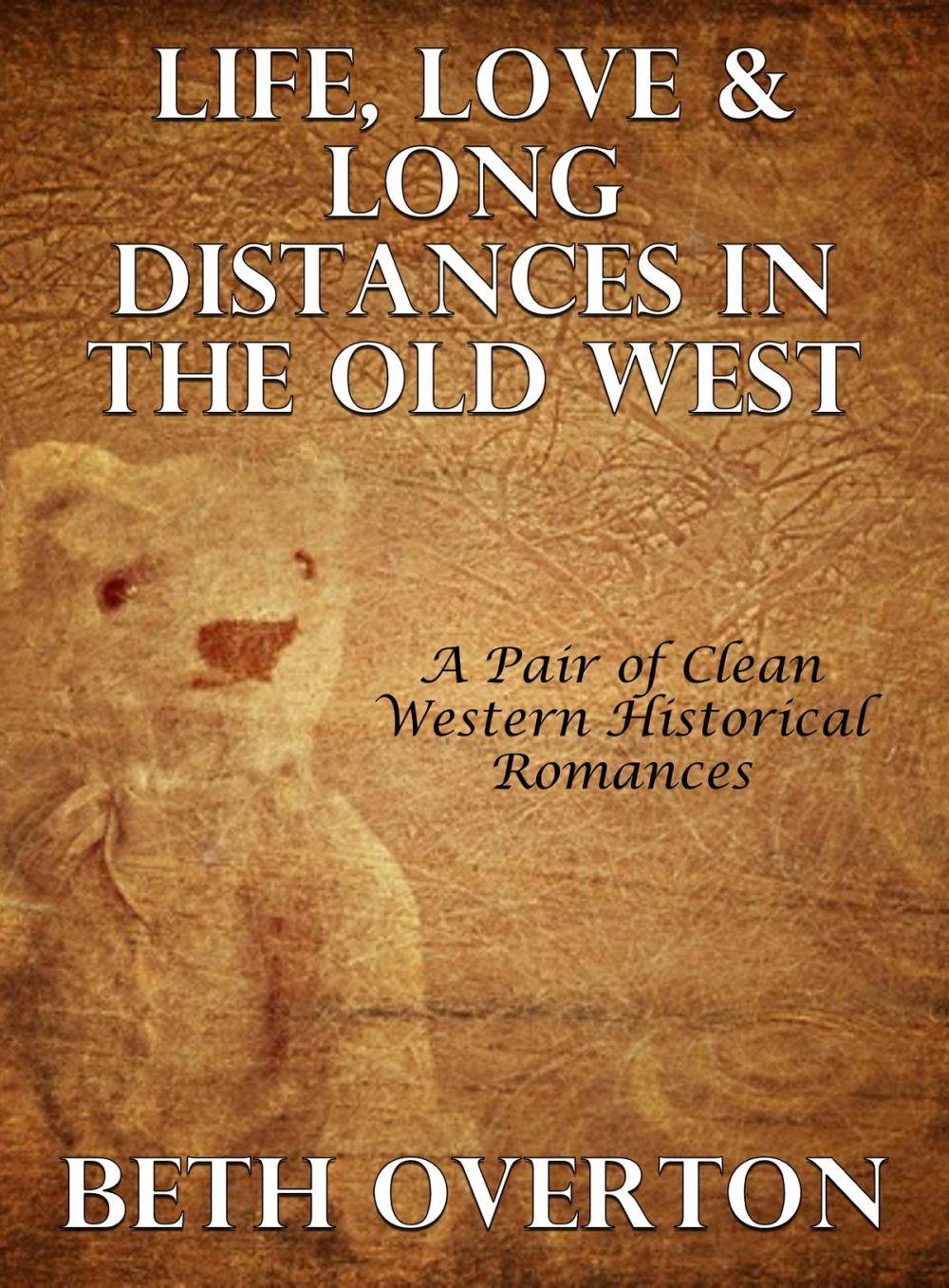 Big bigCover of Life, Love & Long Distances In The Old West: A Pair of Clean Western Historical Romances