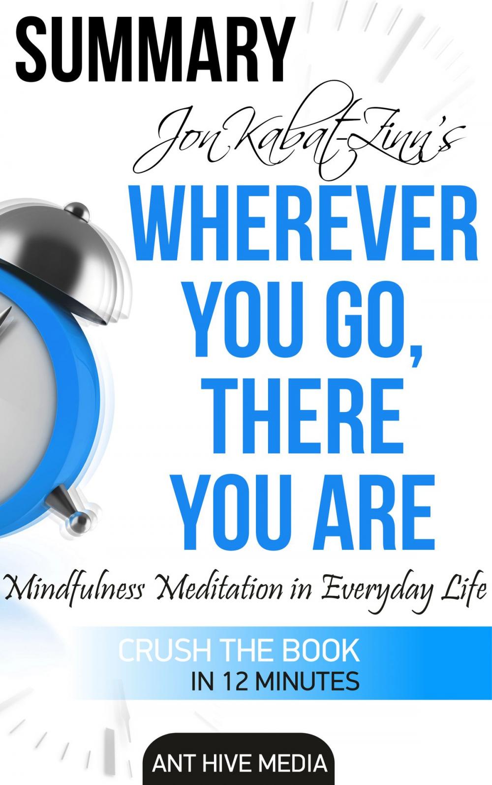 Big bigCover of Jon Kabat-Zinn's Wherever You Go, There You Are Mindfulness Meditation in Everyday Life | Summary