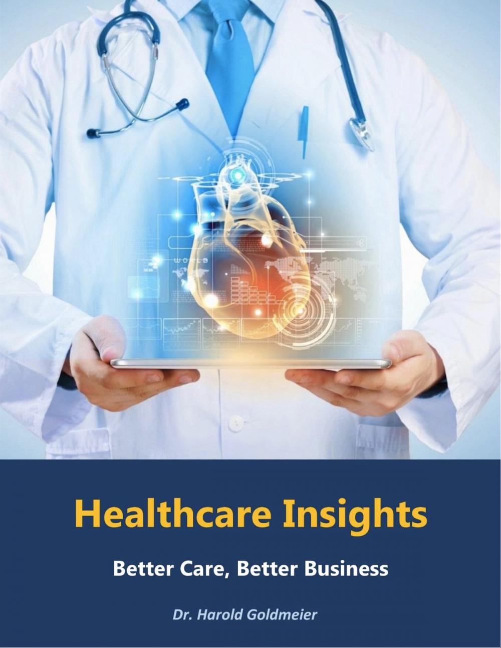 Big bigCover of Healthcare Insights: Better Care, Better Business