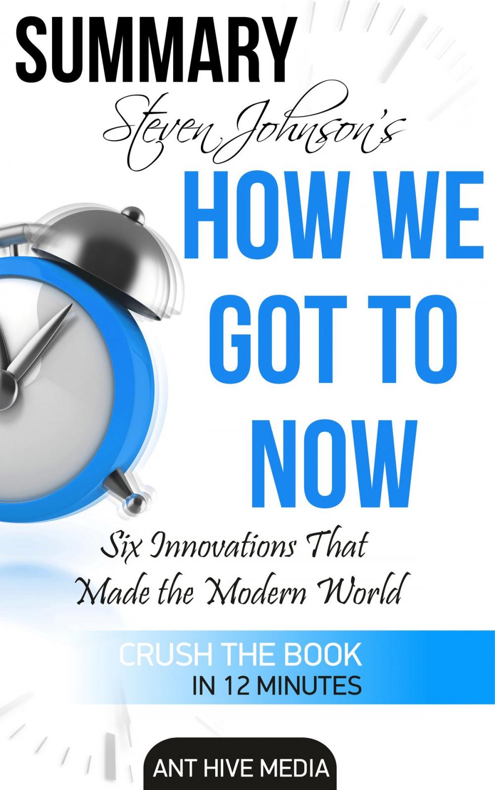 Big bigCover of Steven Johnson's How We Got to Now: Six Innovations That Made the Modern World Summary