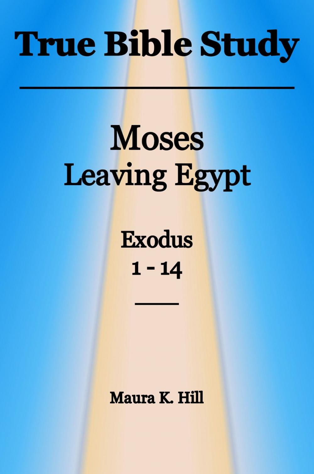 Big bigCover of True Bible Study: Moses leaving Egypt Exodus 1-14