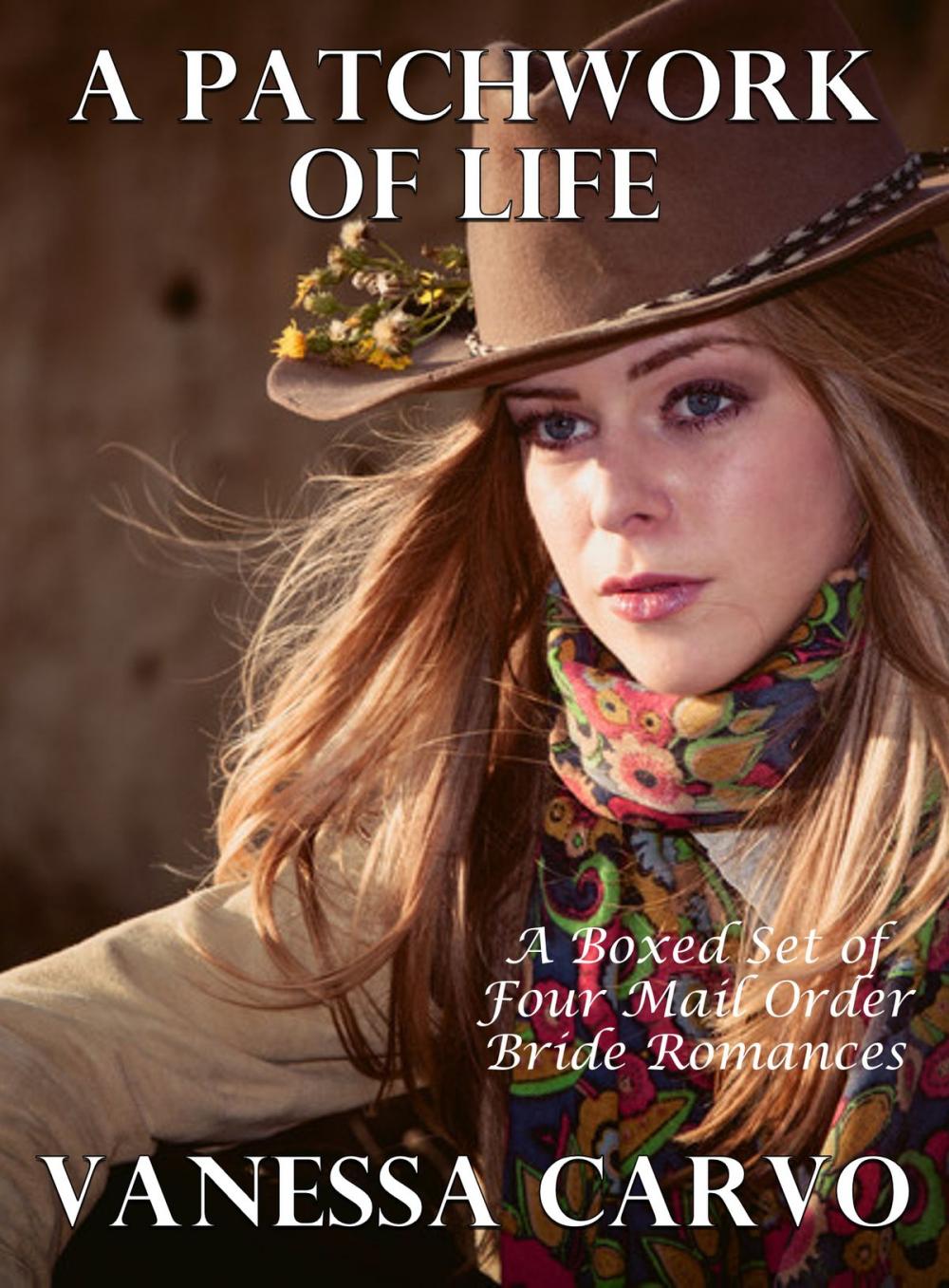 Big bigCover of A Patchwork Of Life: A Boxed Set Of Four Mail Order Bride Romances