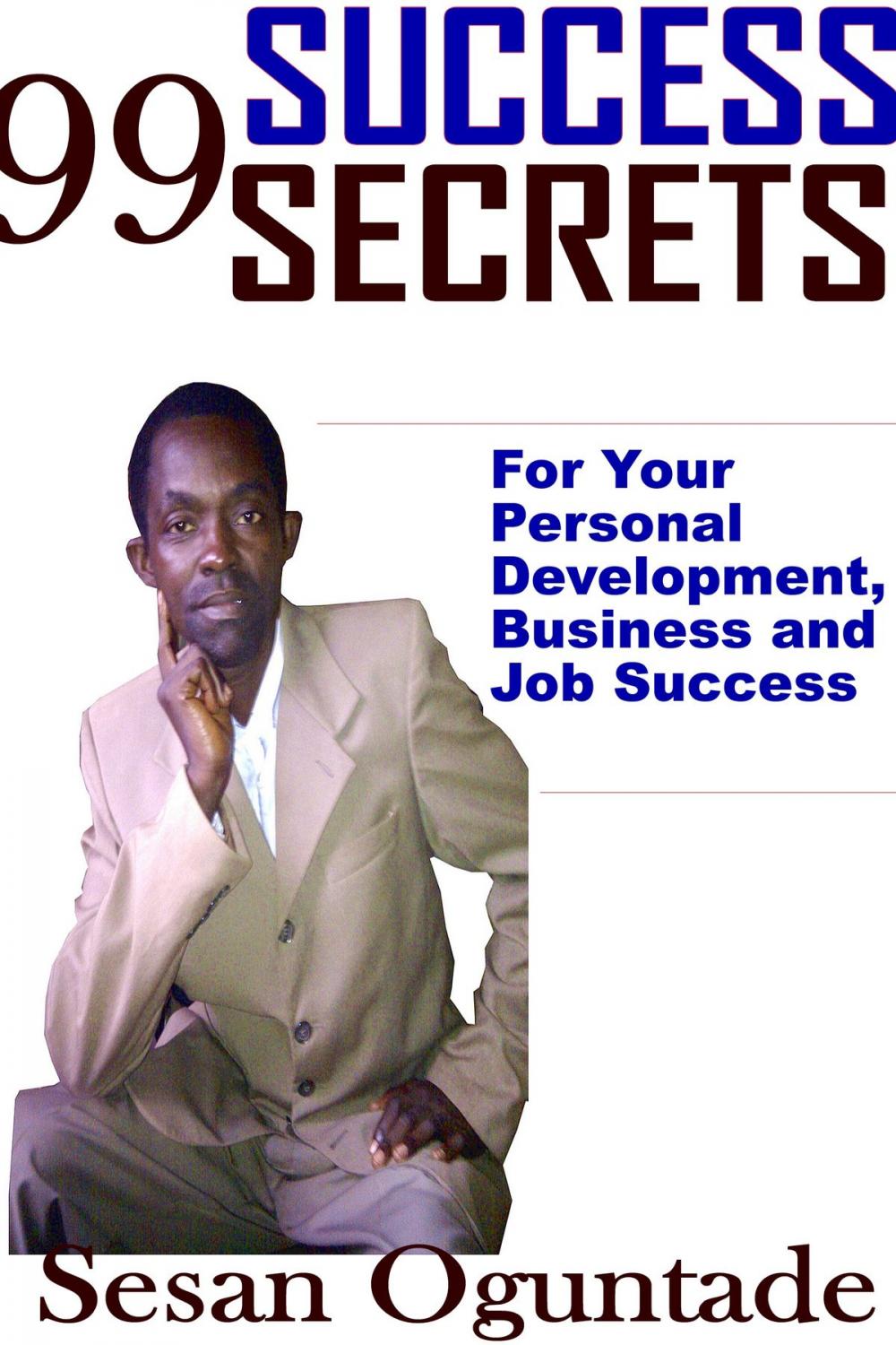 Big bigCover of 99 Success Secrets For Your Personal Development, Business and Job Success