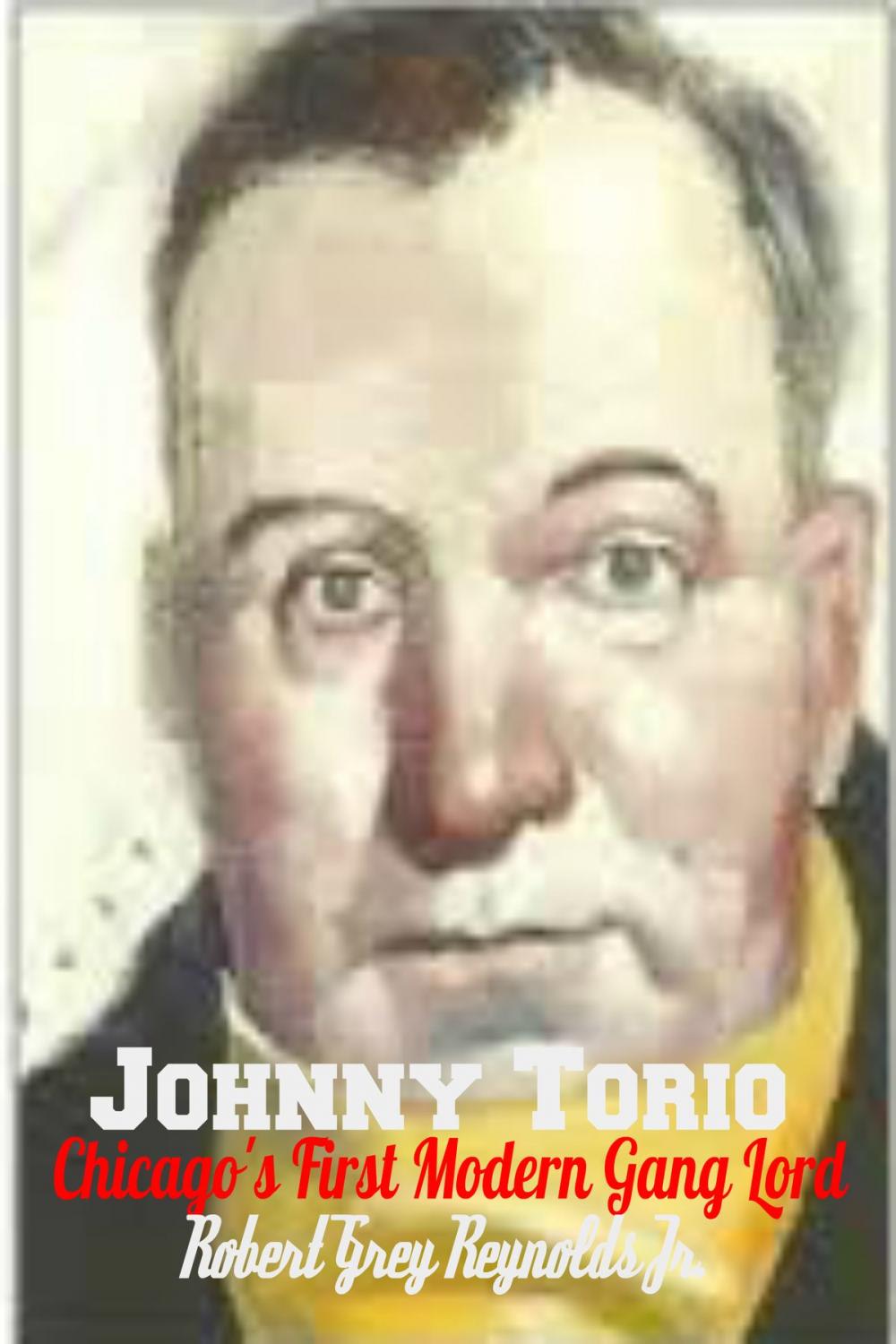 Big bigCover of Johnny Torrio Chicago's First Modern Gang Lord