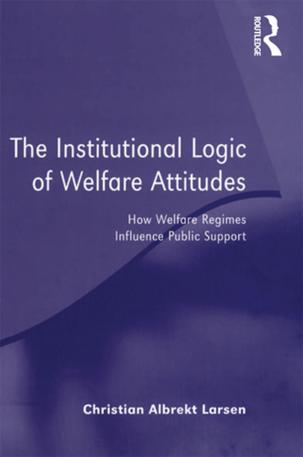 Big bigCover of The Institutional Logic of Welfare Attitudes