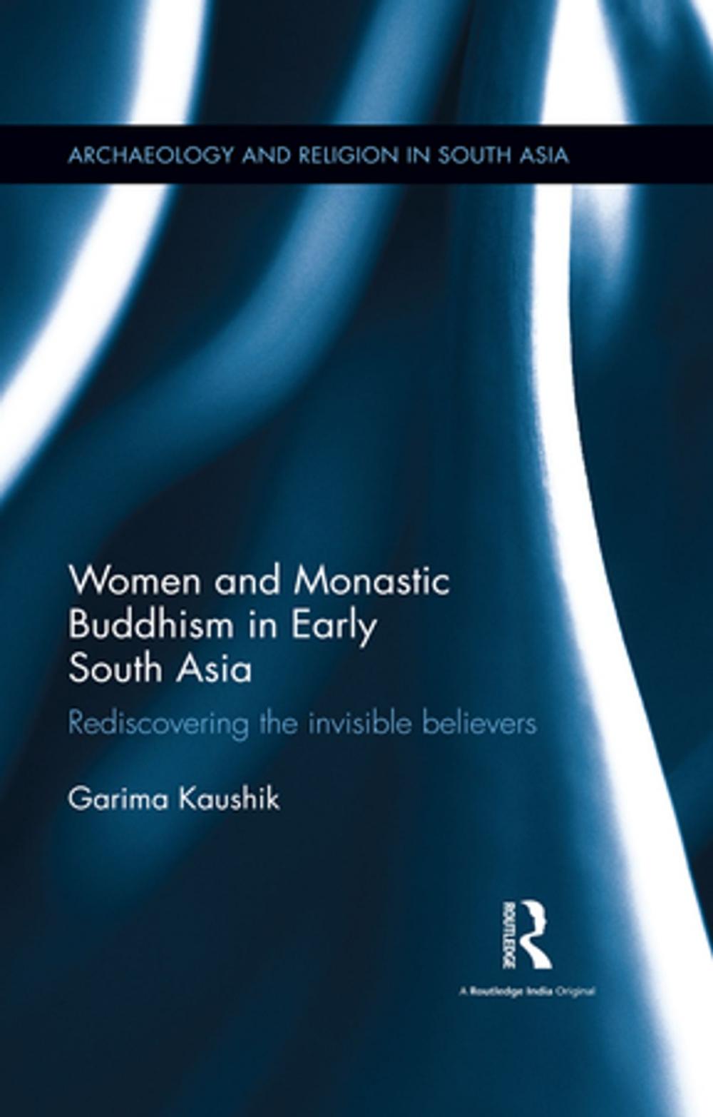 Big bigCover of Women and Monastic Buddhism in Early South Asia