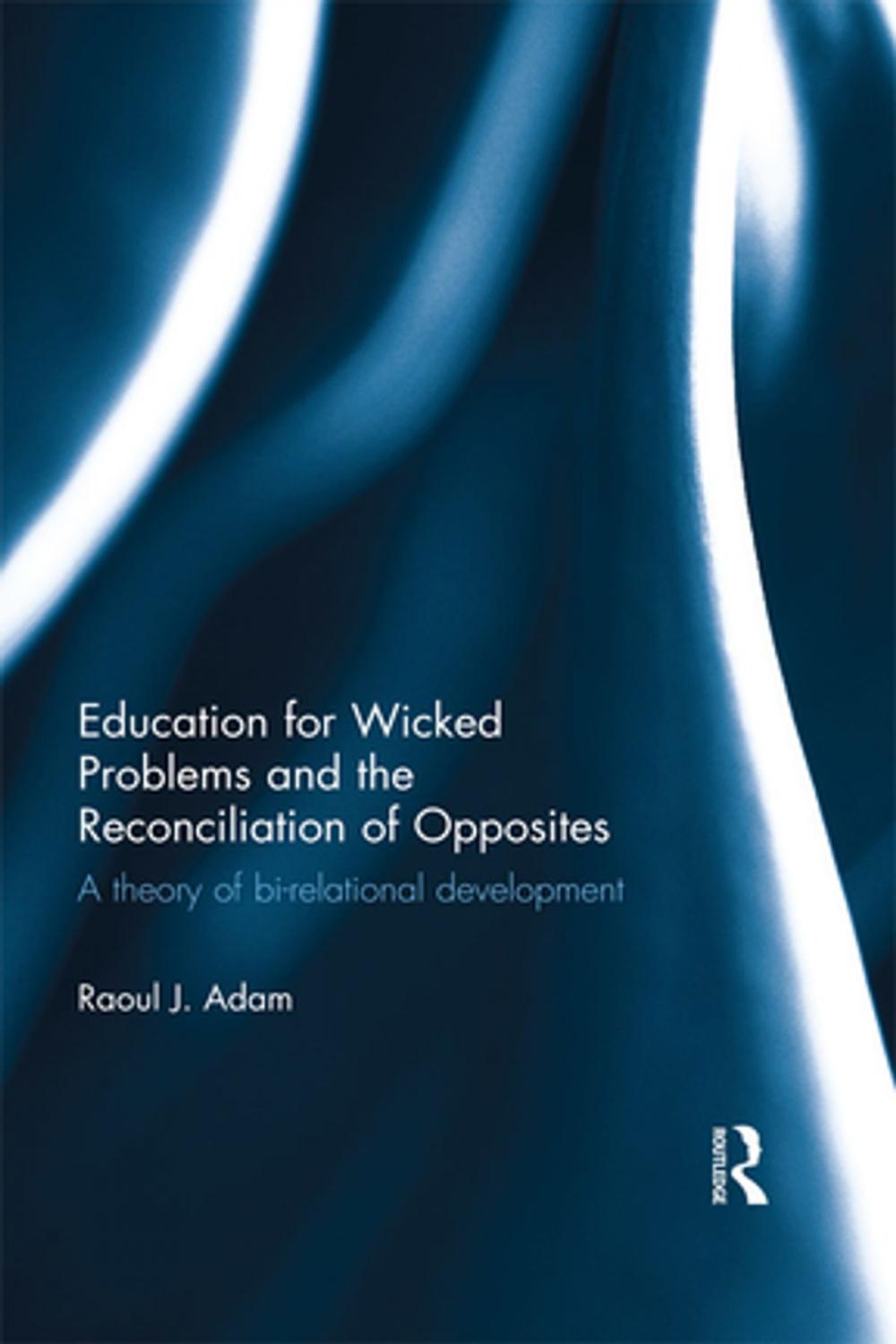 Big bigCover of Education for Wicked Problems and the Reconciliation of Opposites