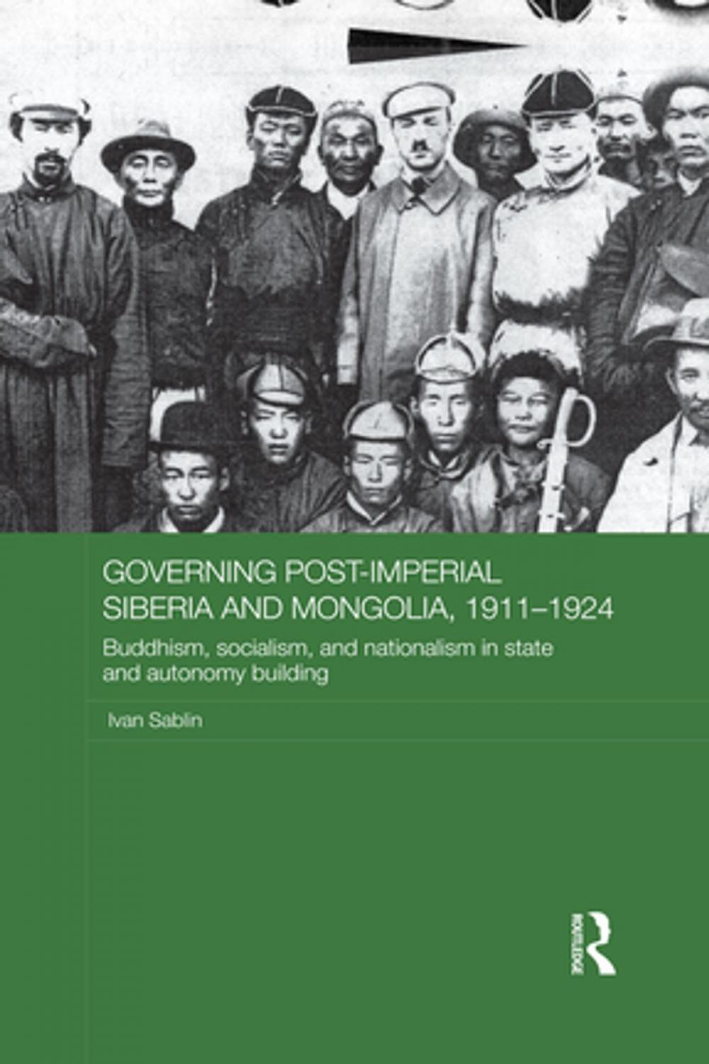 Big bigCover of Governing Post-Imperial Siberia and Mongolia, 1911-1924