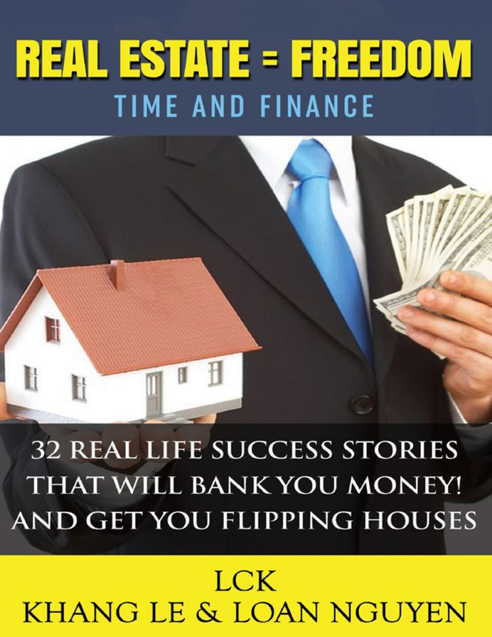 Big bigCover of Real Estate = Freedom Time and Finance 32 Real Life Success Stories That Will Bank You Money! And Get You Flipping Houses