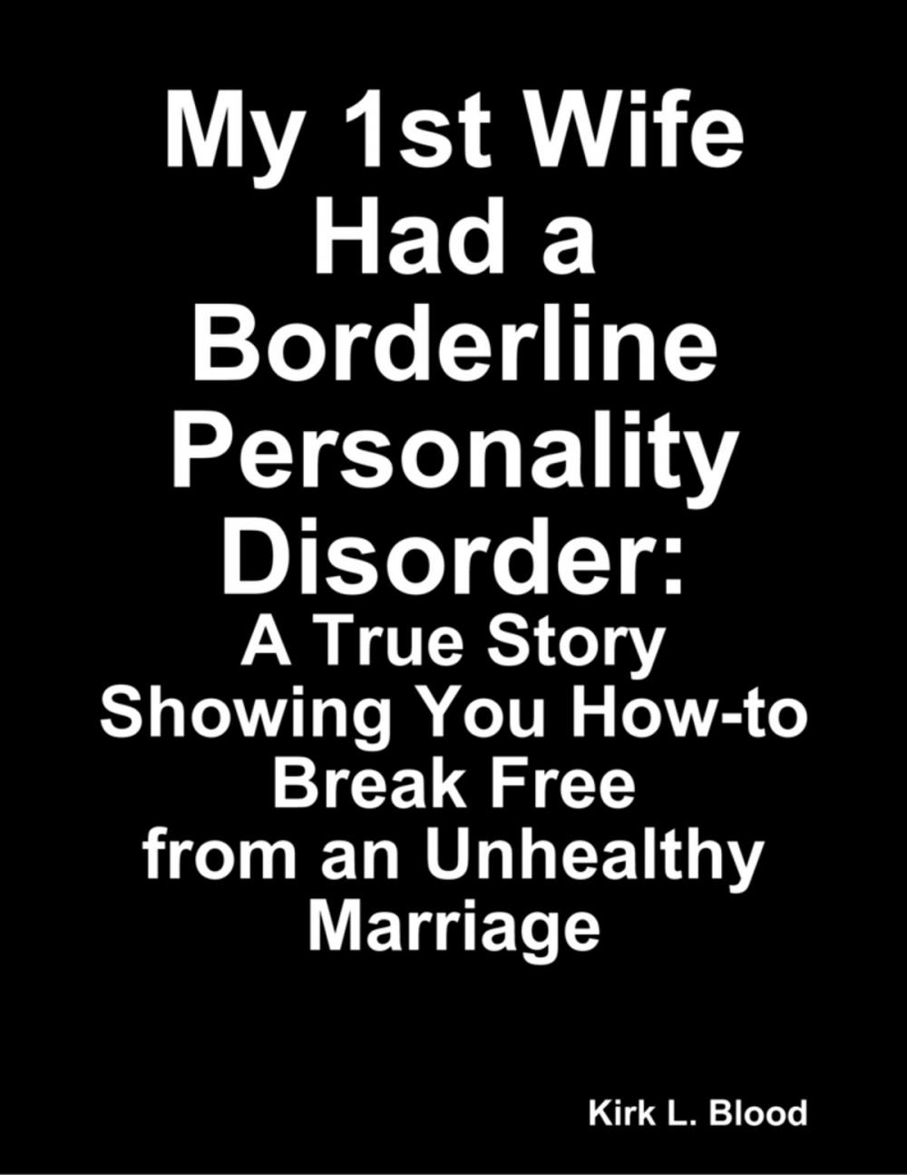Big bigCover of My 1st Wife Had a Borderline Personality Disorder: A True Story Showing You How-to Break Free from an Unhealthy Marriage