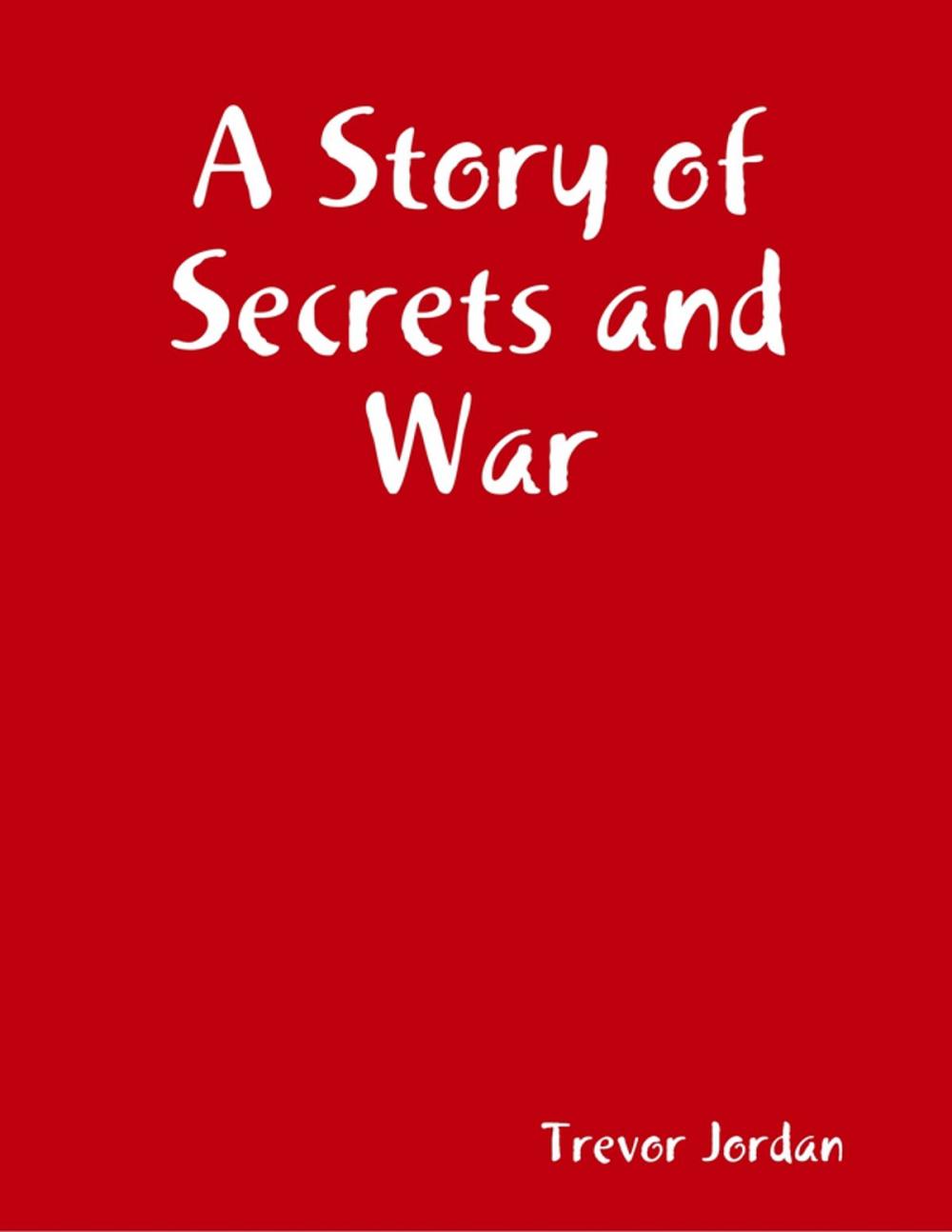 Big bigCover of A Story of Secrets and War