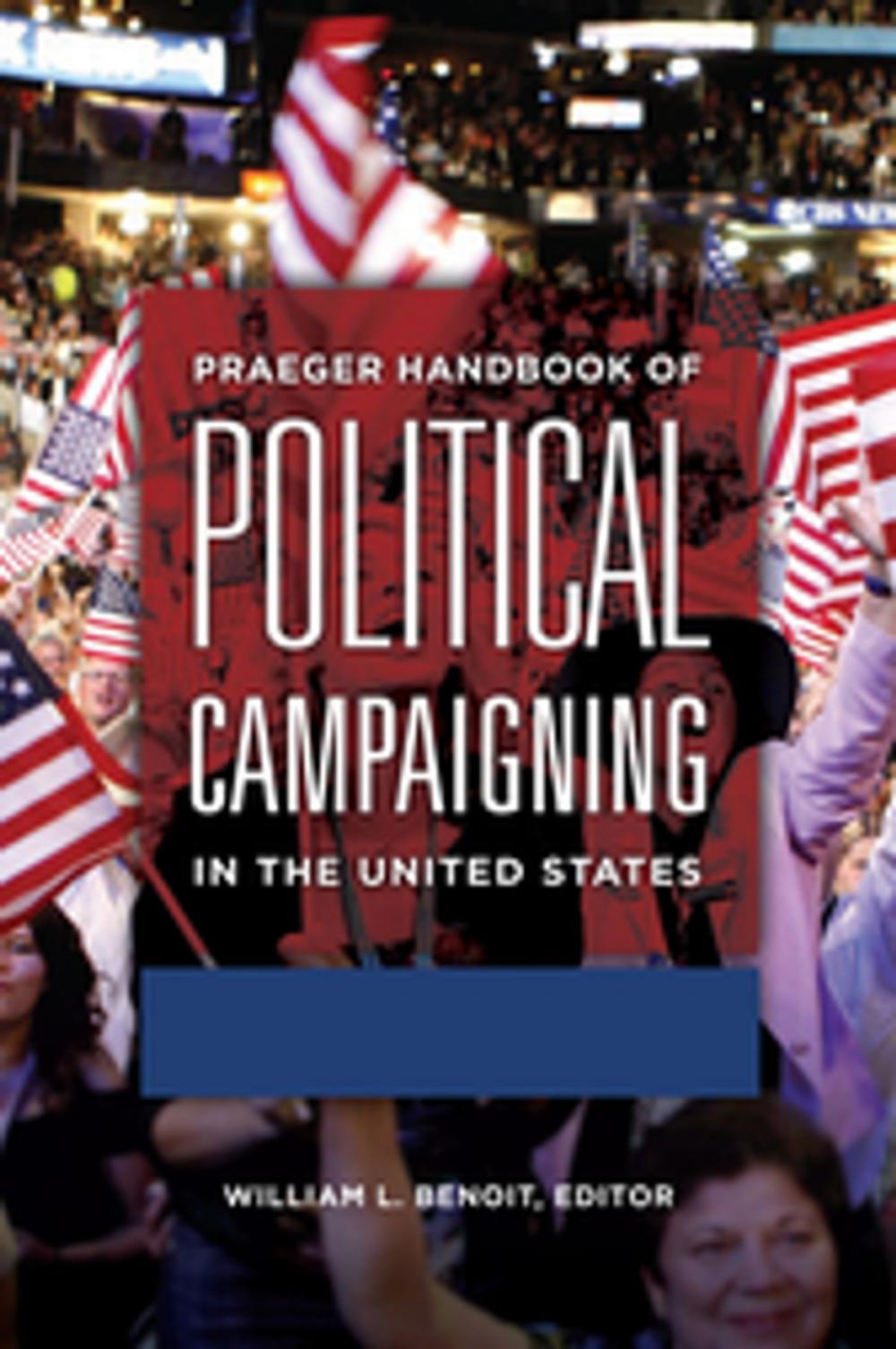 Big bigCover of Praeger Handbook of Political Campaigning in the United States [2 volumes]