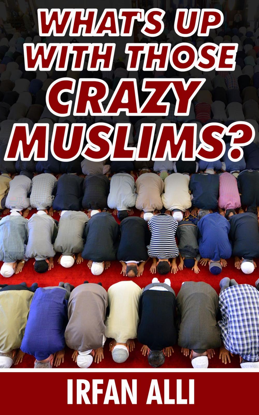 Big bigCover of What's Up With Those Crazy Muslims