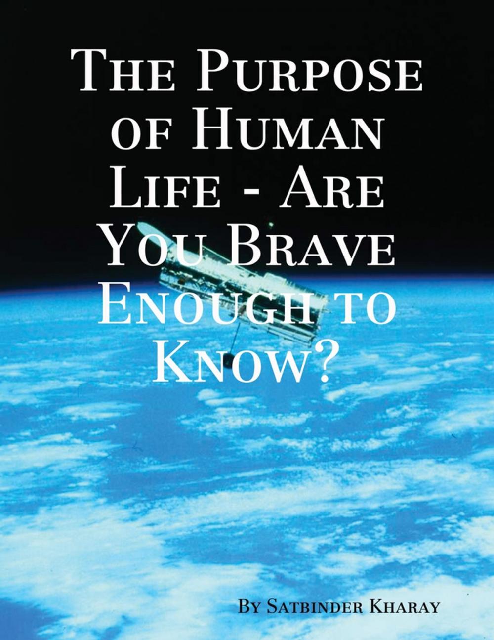 Big bigCover of The Purpose of Human Life - Are You Brave Enough to Know?