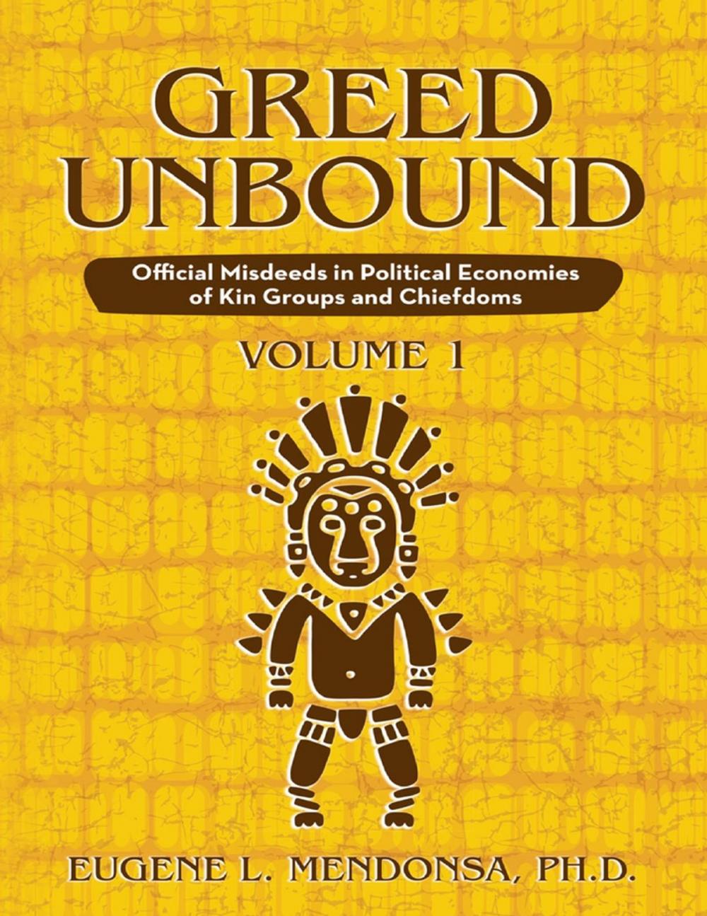 Big bigCover of Greed Unbound: Official Misdeeds In Political Economies of Kin Groups and Chiefdoms (Volume 1)