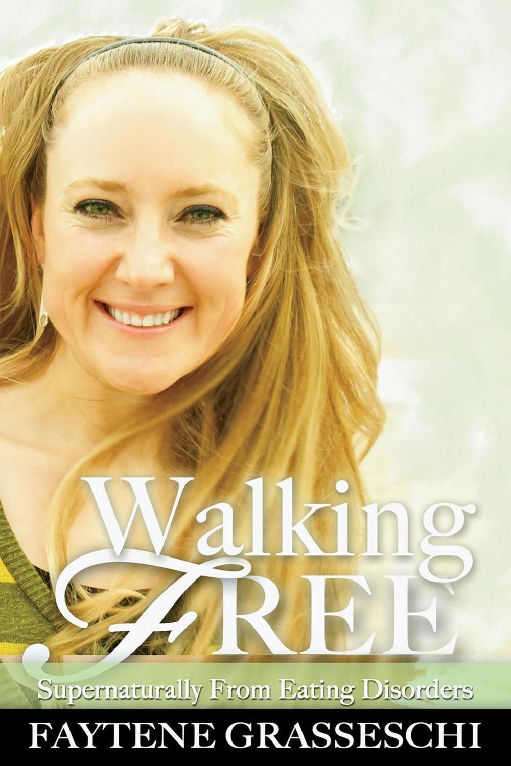 Big bigCover of Walking Free Supernaturally from Eating Disorders