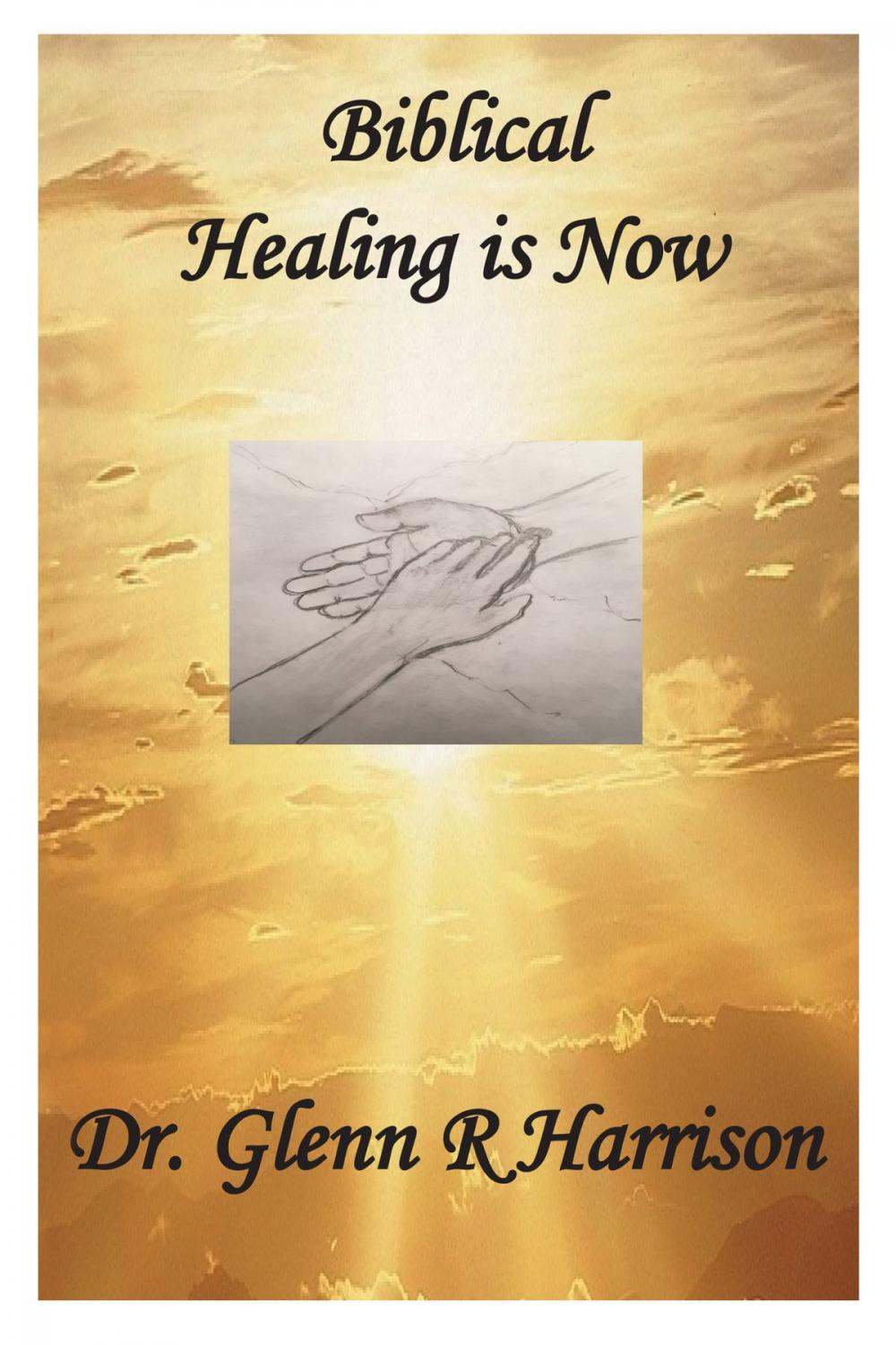 Big bigCover of Biblical Healing Is Now