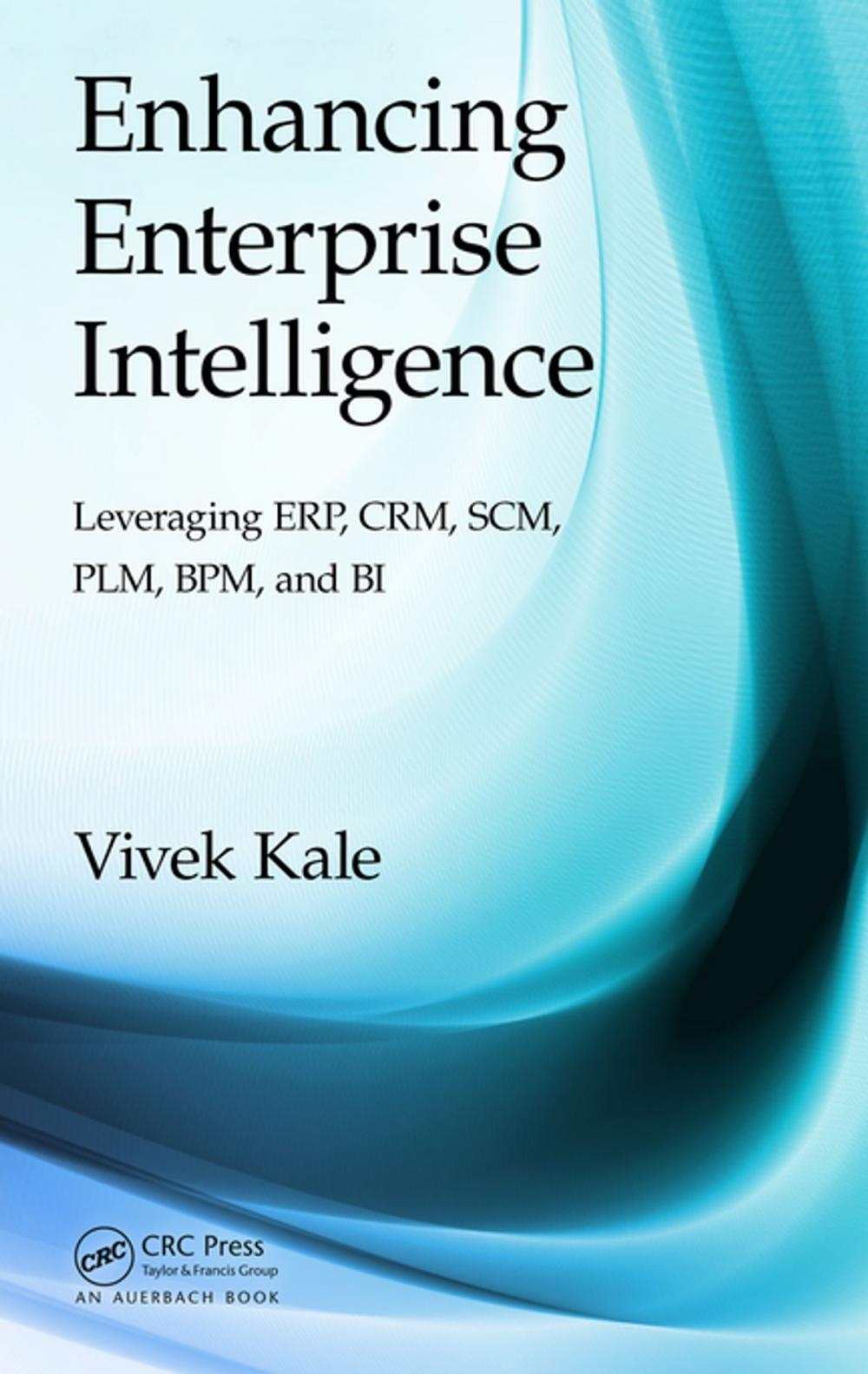 Big bigCover of Enhancing Enterprise Intelligence: Leveraging ERP, CRM, SCM, PLM, BPM, and BI