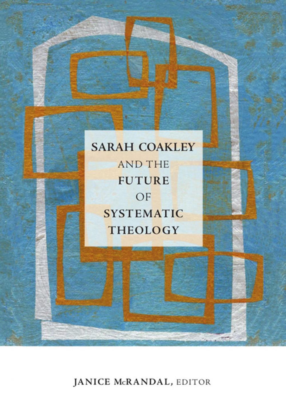 Big bigCover of Sarah Coakley and the Future of Systematic Theology