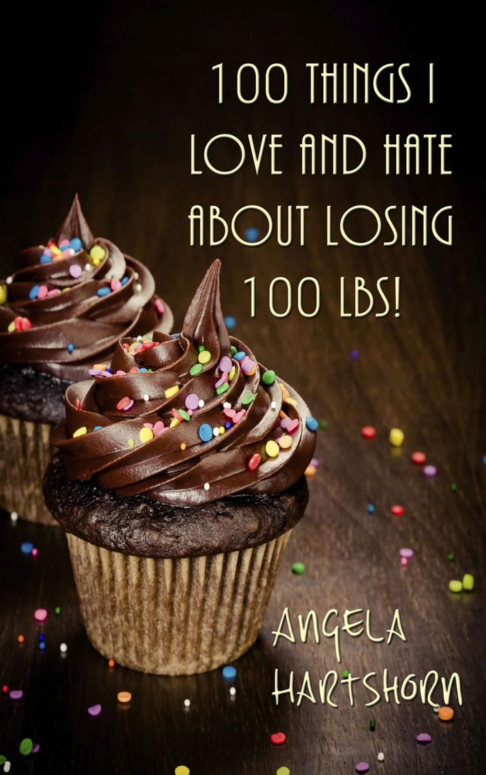 Big bigCover of 100 things I love and hate about losing 100 lbs!