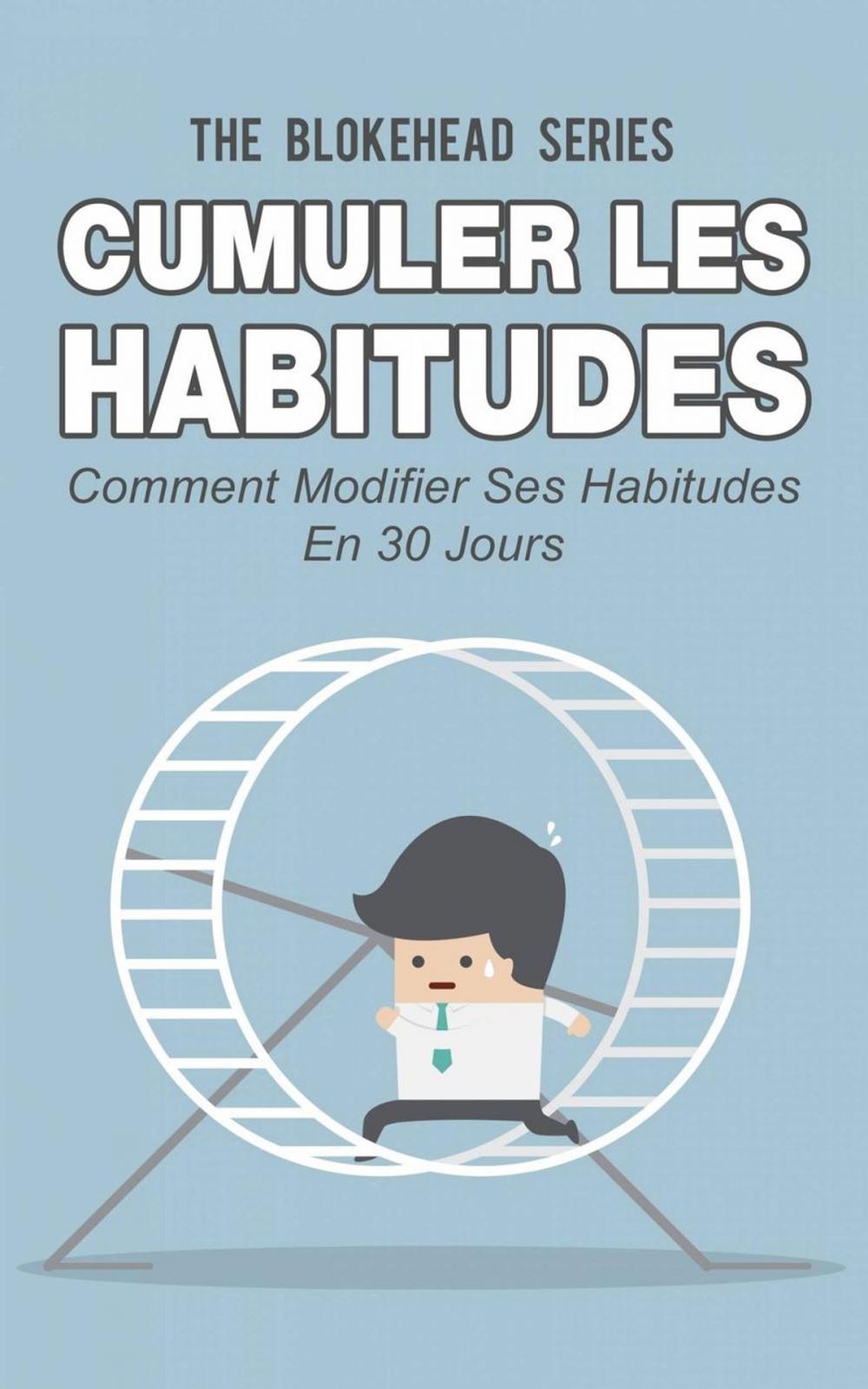 Big bigCover of Cumuler les habitudes Comment modifier ses habitudes en 30 jours