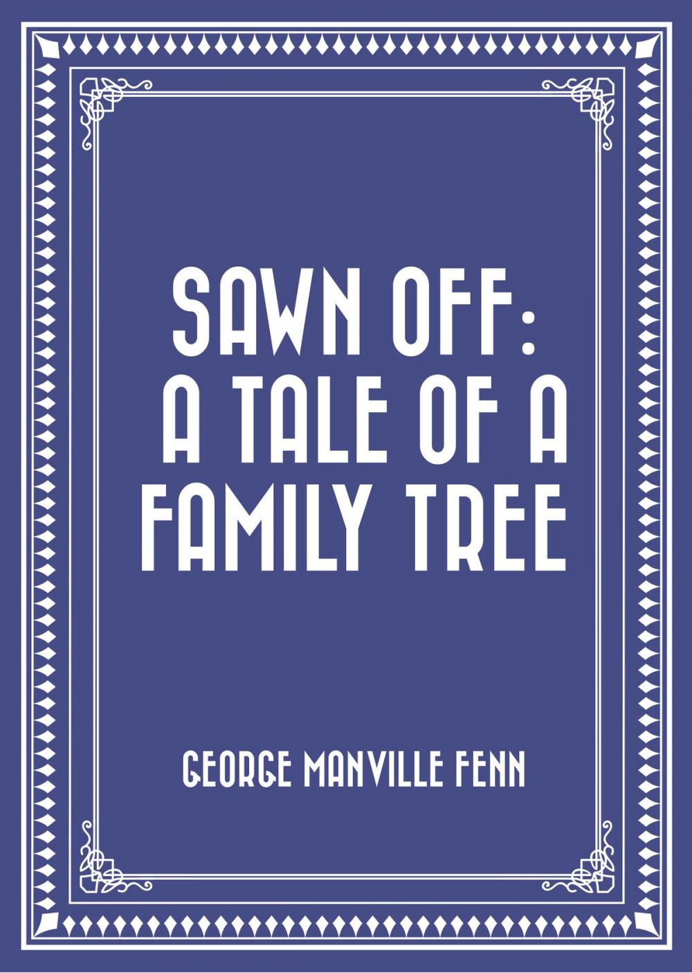 Big bigCover of Sawn Off: A Tale of a Family Tree