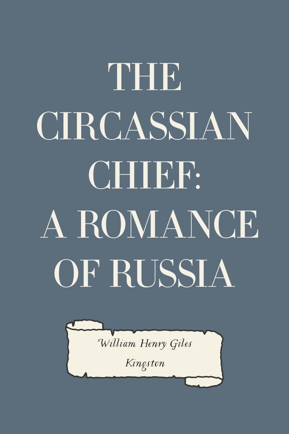 Big bigCover of The Circassian Chief: A Romance of Russia