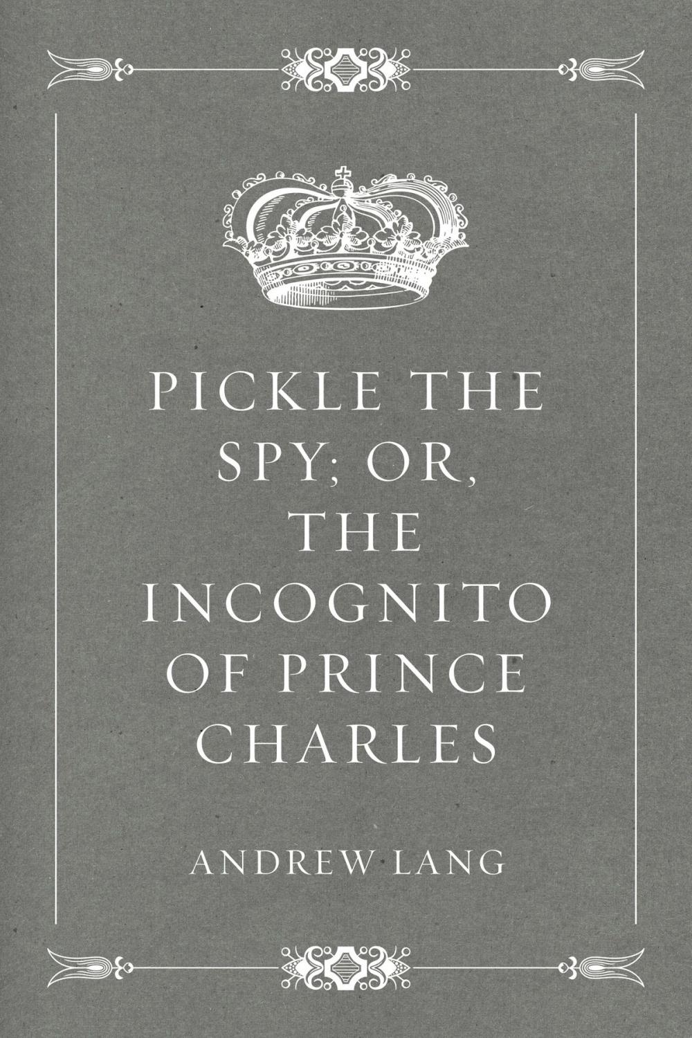 Big bigCover of Pickle the Spy; Or, the Incognito of Prince Charles