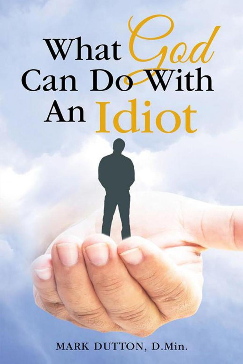 Big bigCover of What God Can Do with an Idiot